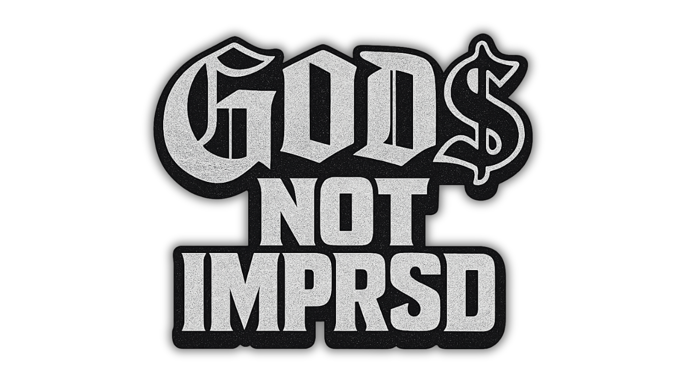GOD$ NOT Impressed